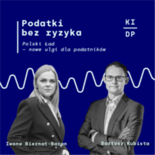 12 odcinek podcastu KIDP: Polski Ład - nowe ulgi dla podatników