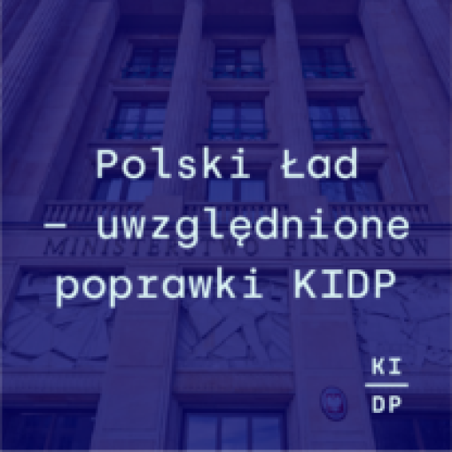 Polski Ład - poprawki KIDP uwzględnione przez MF w nowej wersji przepisów