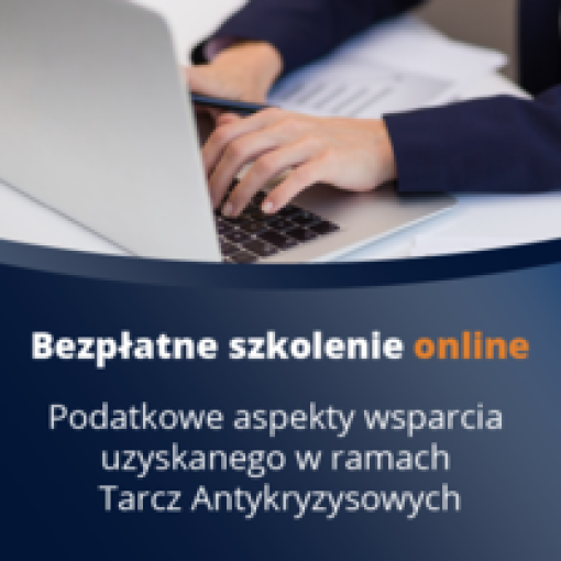 Bezpłatne szkolenie online: Podatkowe aspekty wsparcia uzyskanego w ramach Tarcz Antykryzysowych