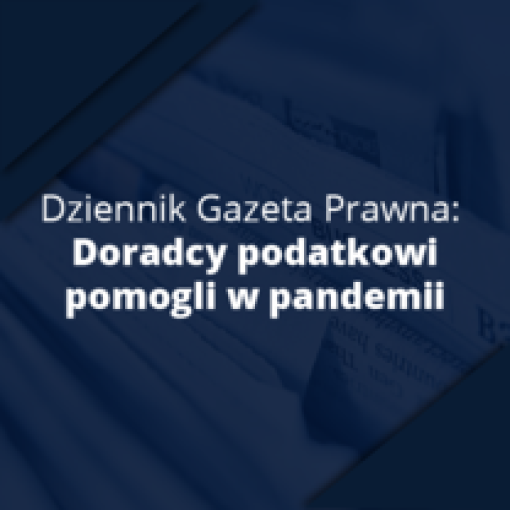 Dziennik Gazeta Prawna: Doradcy podatkowi pomogli w pandemii