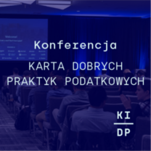 Konferencja: "Karta (Deklaracja) Dobrych Praktyk Podatkowych - potrzeba uchwalenia w Polsce"